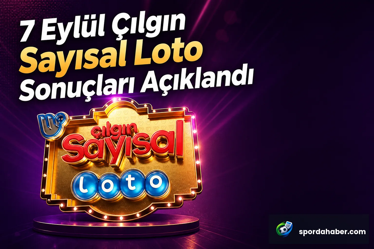 7 Eylül Çılgın Sayısal Loto Sonuçları Açıklandı