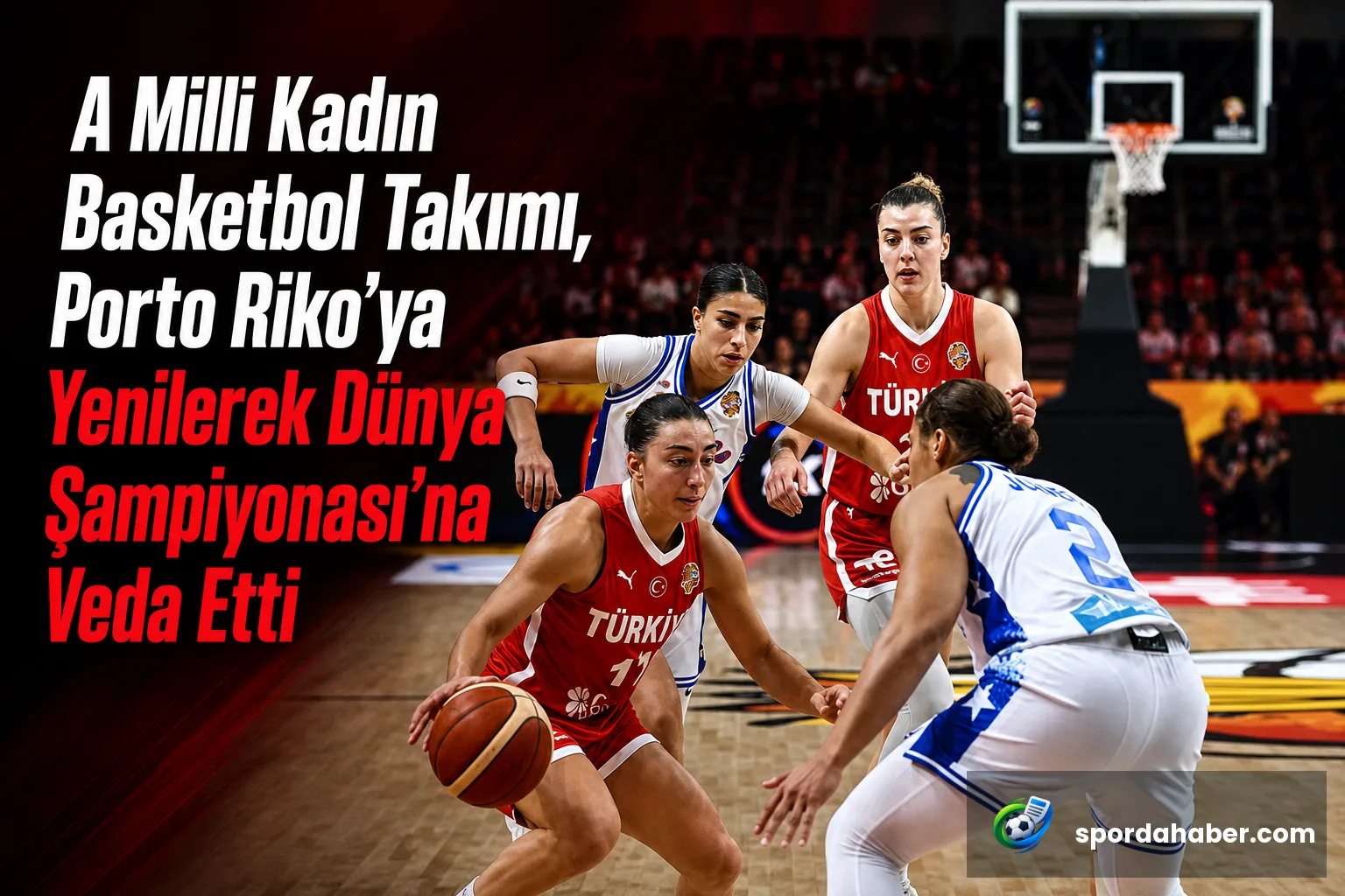 A Milli Kadın Basketbol Takımı, Porto Riko'ya Yenilerek Dünya Şampiyonası'na Veda Etti