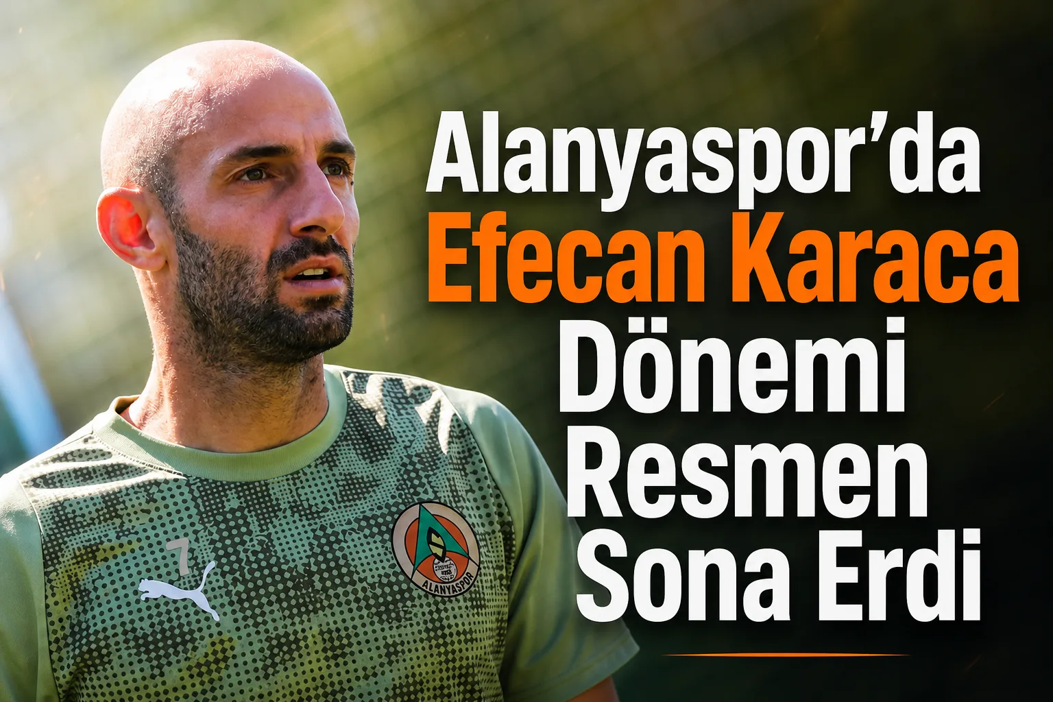 Alanyaspor'da Efecan Karaca Dönemi Resmen Sona Erdi