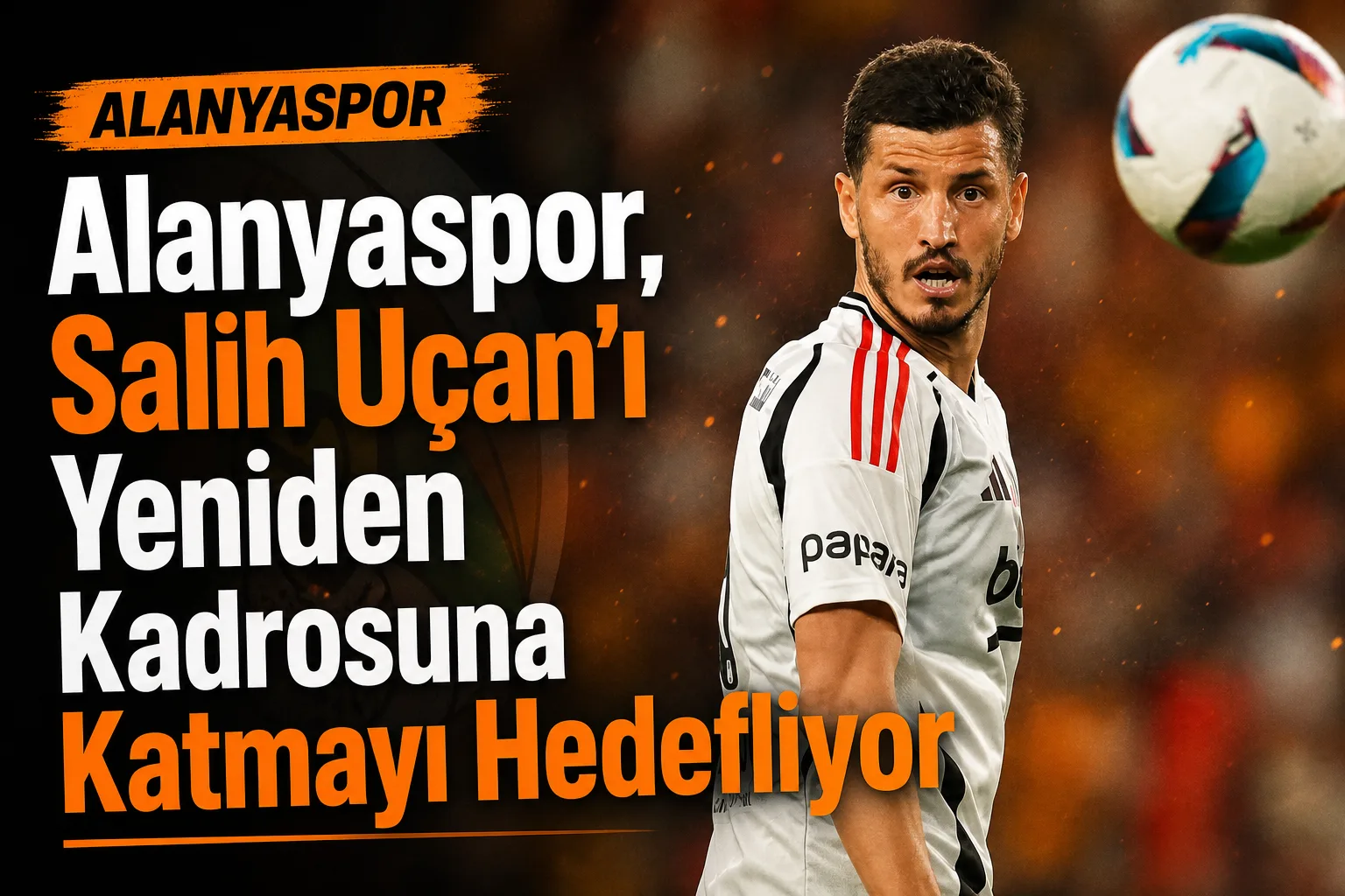 Alanyaspor, Salih Uçan'ı Yeniden Kadrosuna Katmayı Hedefliyor