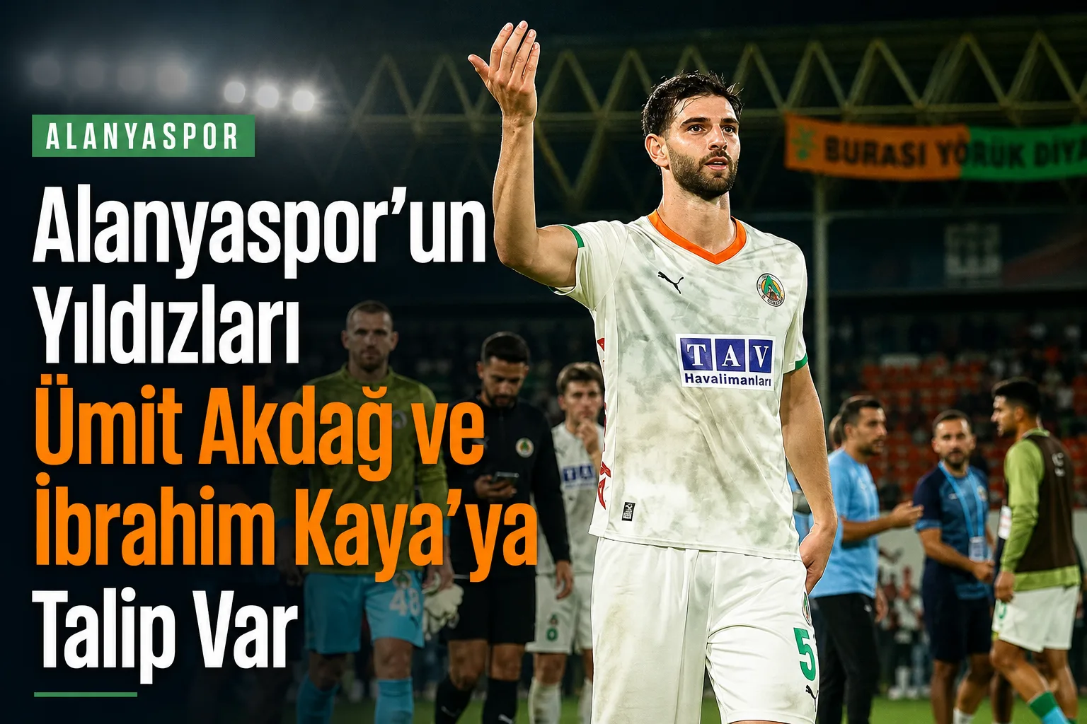Alanyaspor'un Yıldızları Ümit Akdağ ve İbrahim Kaya'ya Talip Var