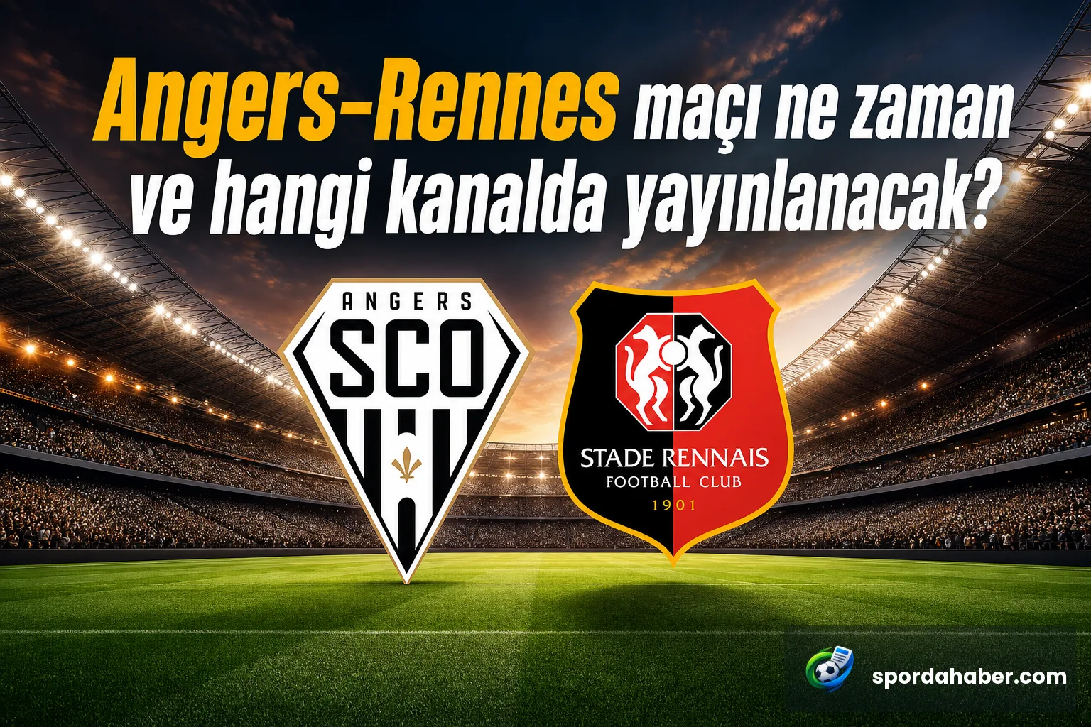 Angers-Rennes maçı ne zaman ve hangi kanalda yayınlanacak?