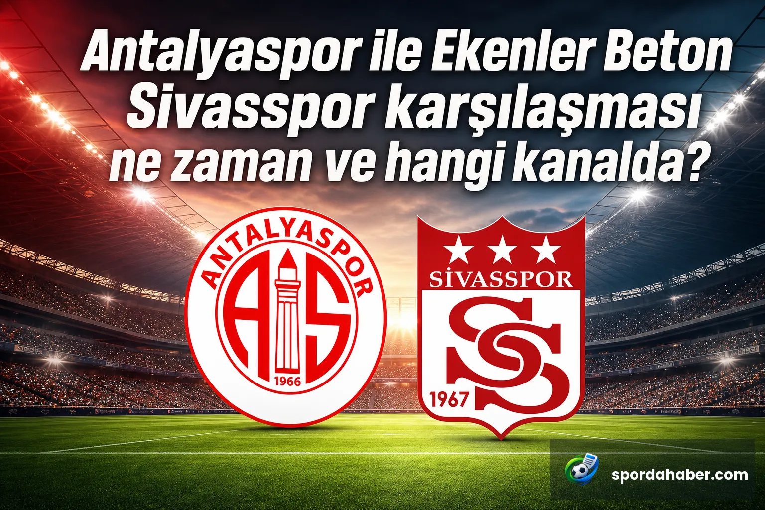 Antalyaspor ile Ekenler Beton Sivasspor karşılaşması ne zaman ve hangi kanalda?