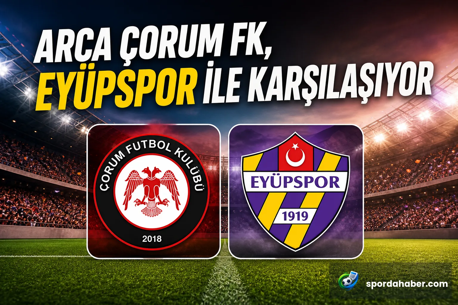 Arca Çorum FK, Eyüpspor ile karşılaşıyor