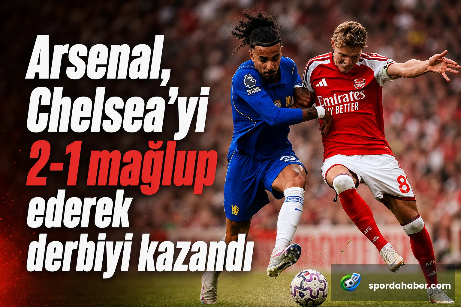 Arsenal, Chelsea'yi 2-1 mağlup ederek derbiyi kazandı