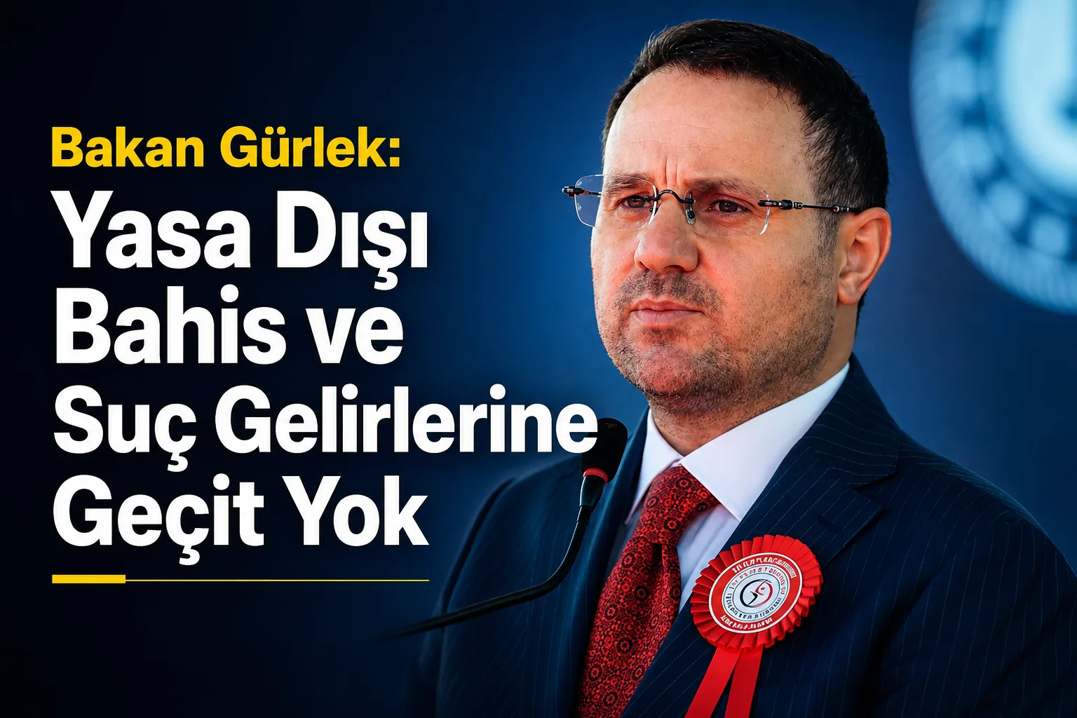 Bakan Gürlek: Yasa Dışı Bahis ve Suç Gelirlerine Geçit Yok