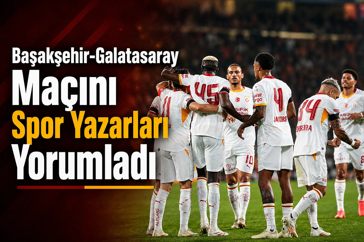 Başakşehir-Galatasaray Maçını Spor Yazarları Yorumladı