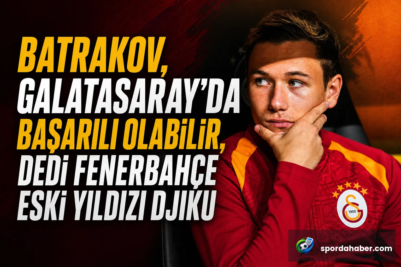 Batrakov, Galatasaray'da Başarılı Olabilir, Dedi Fenerbahçe Eski Yıldızı Djiku