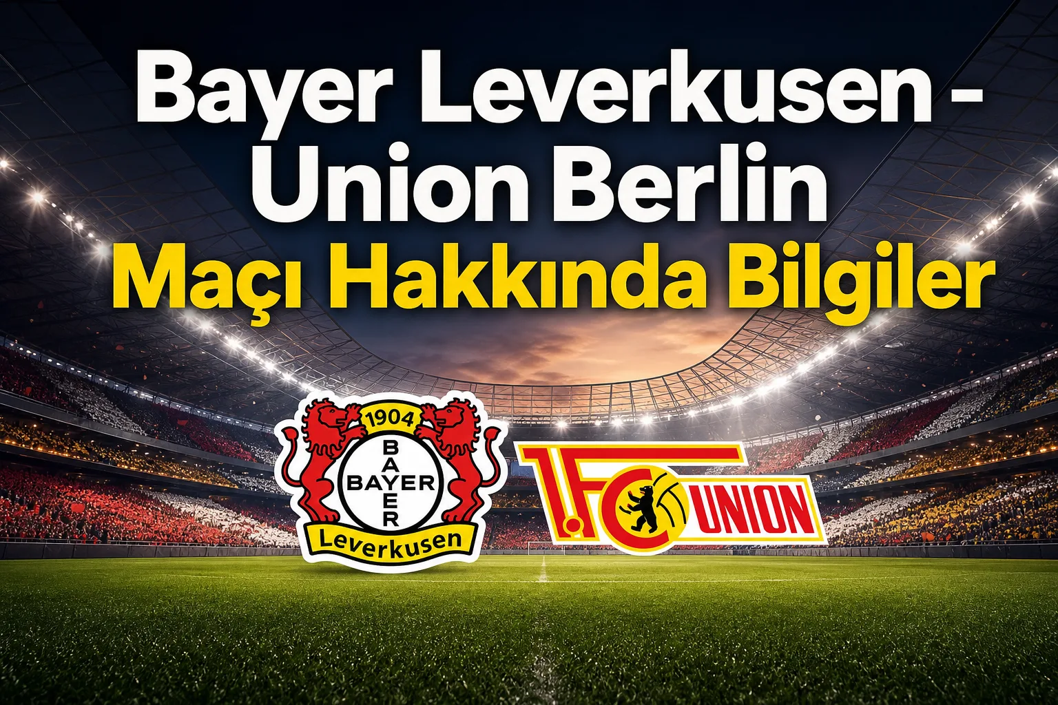 Bayer Leverkusen - Union Berlin Maçı Hakkında Bilgiler