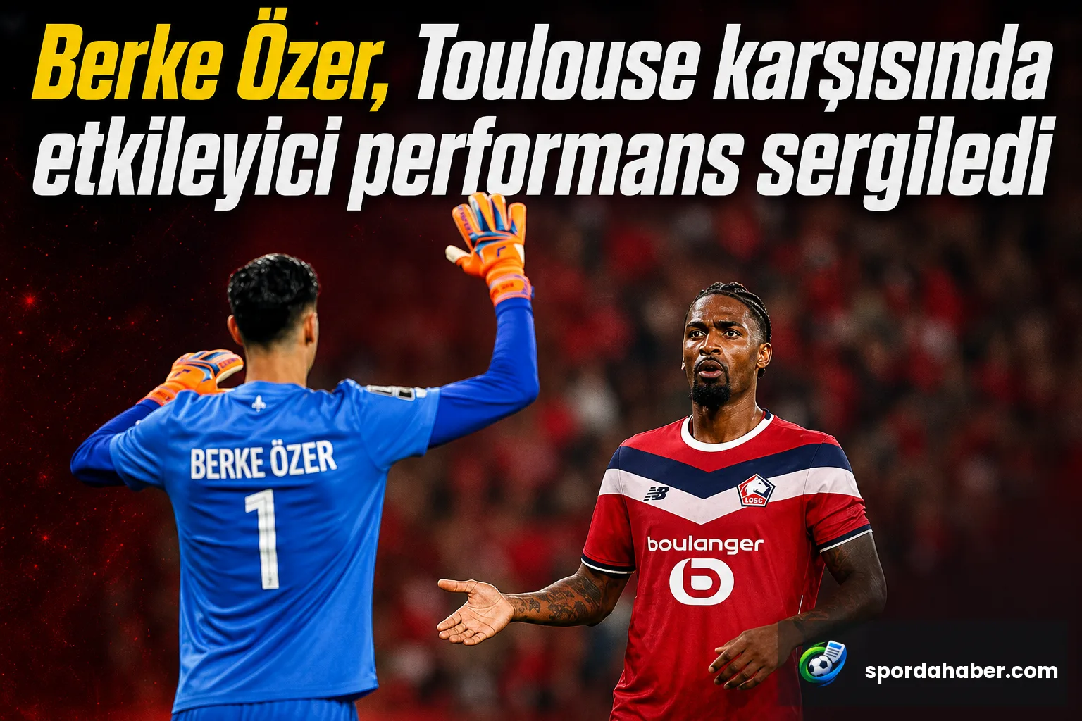 Berke Özer, Toulouse karşısında etkileyici performans sergiledi