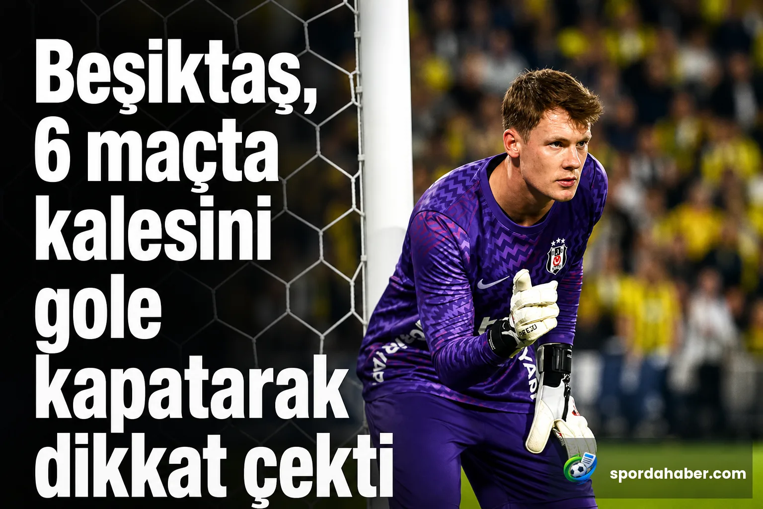 Beşiktaş, 6 maçta kalesini gole kapatarak dikkat çekti