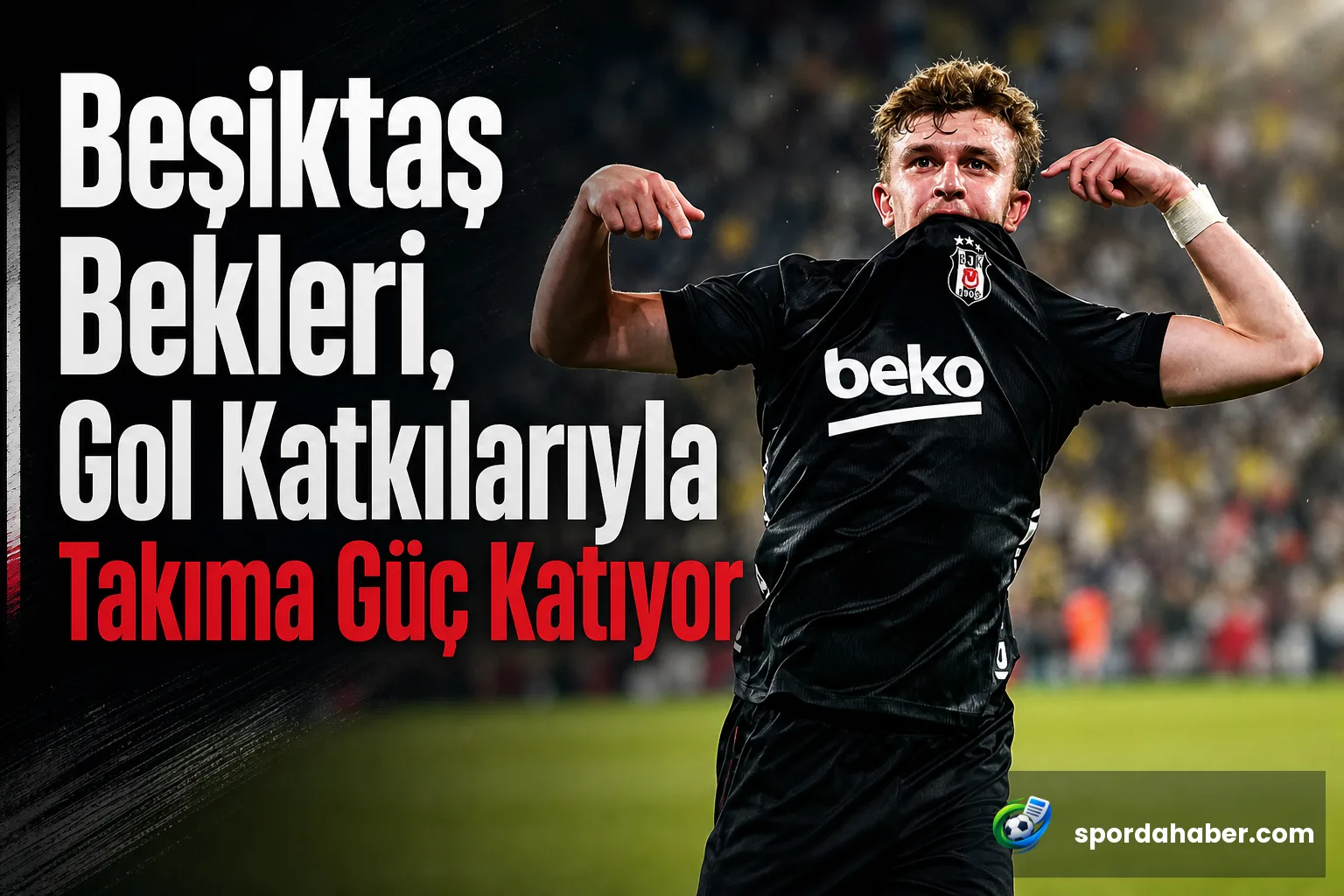 Beşiktaş Bekleri, Gol Katkılarıyla Takıma Güç Katıyor
