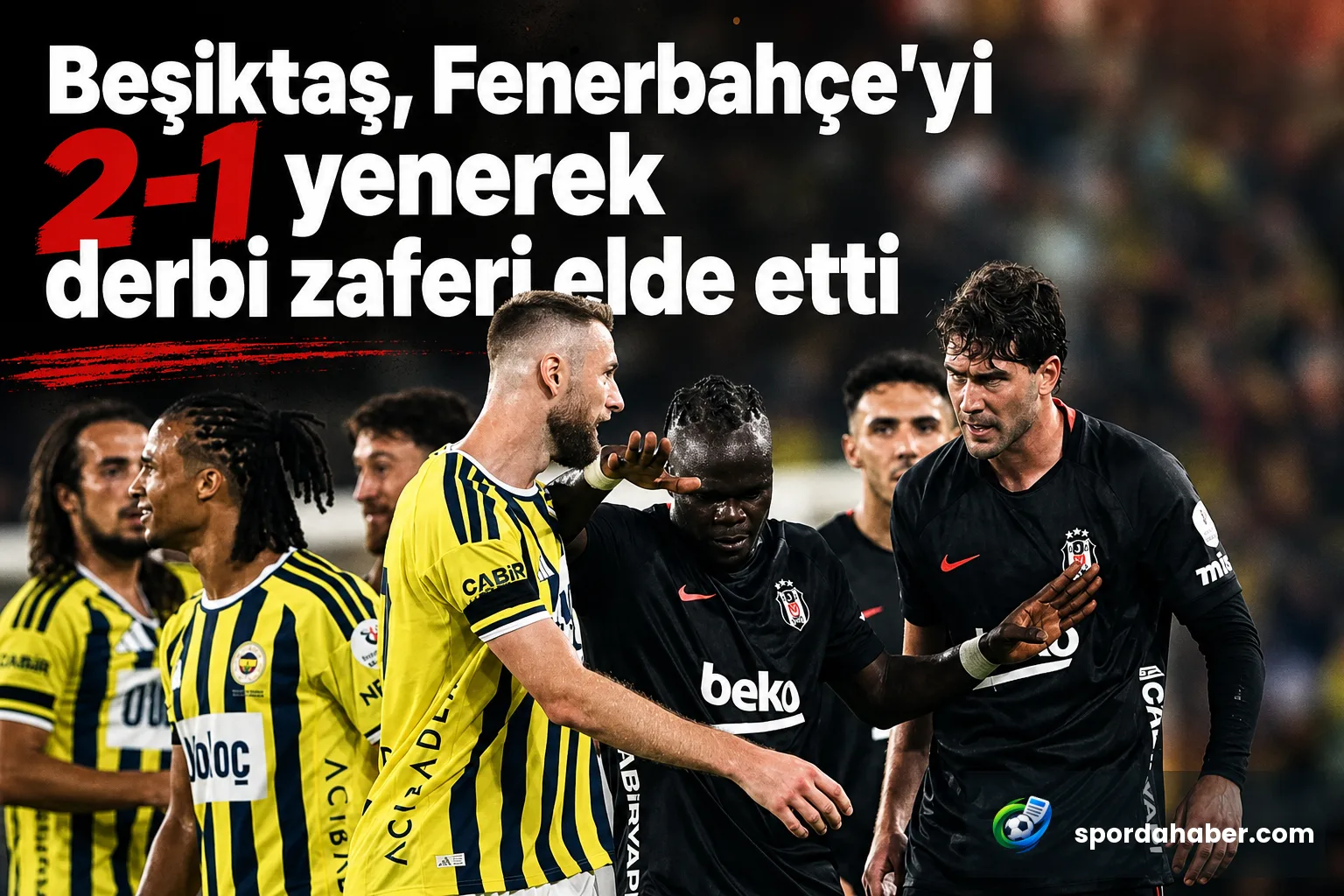 Beşiktaş, Fenerbahçe'yi 2-1 yenerek derbi zaferi elde etti