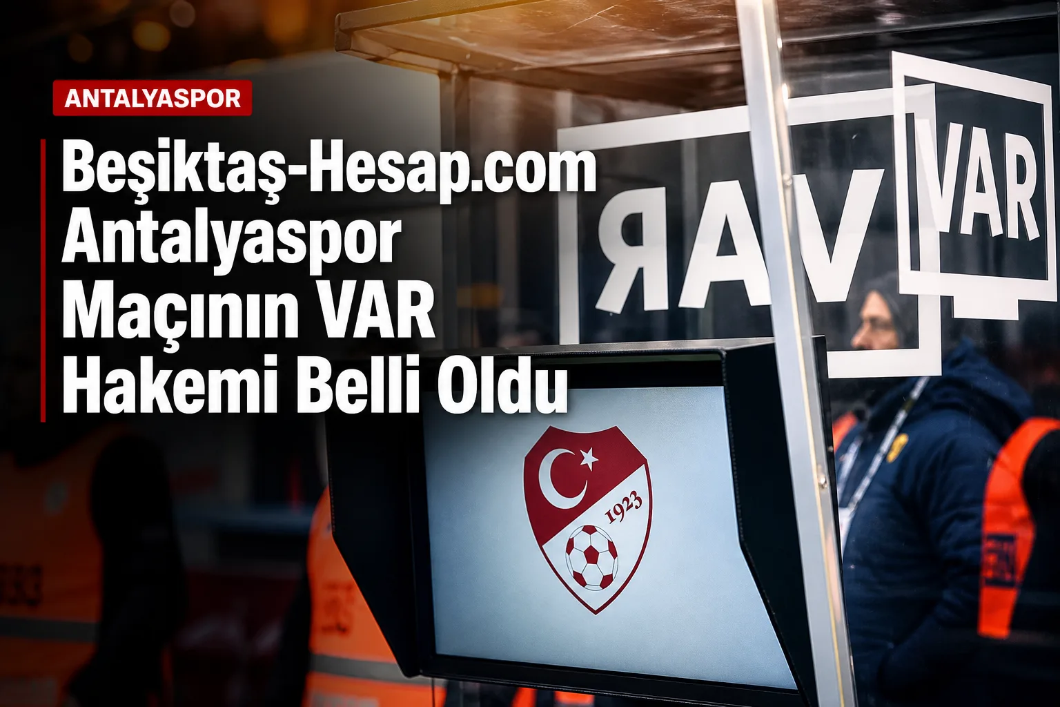 Beşiktaş-Hesap.com Antalyaspor Maçının VAR Hakemi Belli Oldu