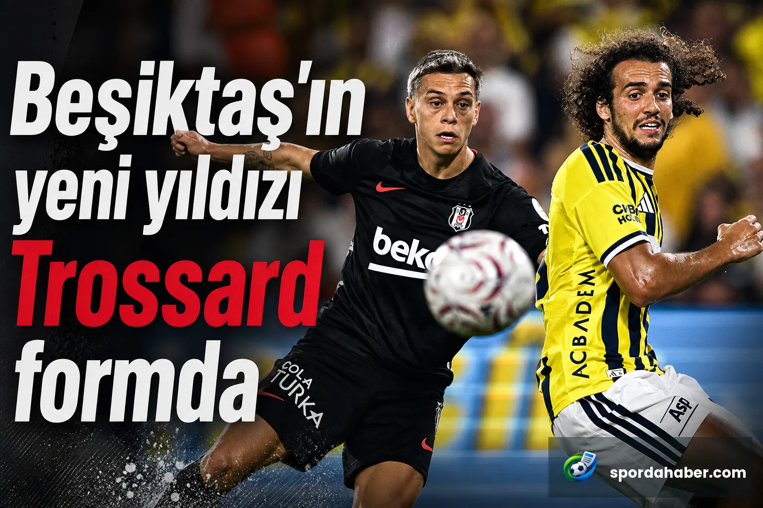 Beşiktaş'ın yeni yıldızı Trossard formda