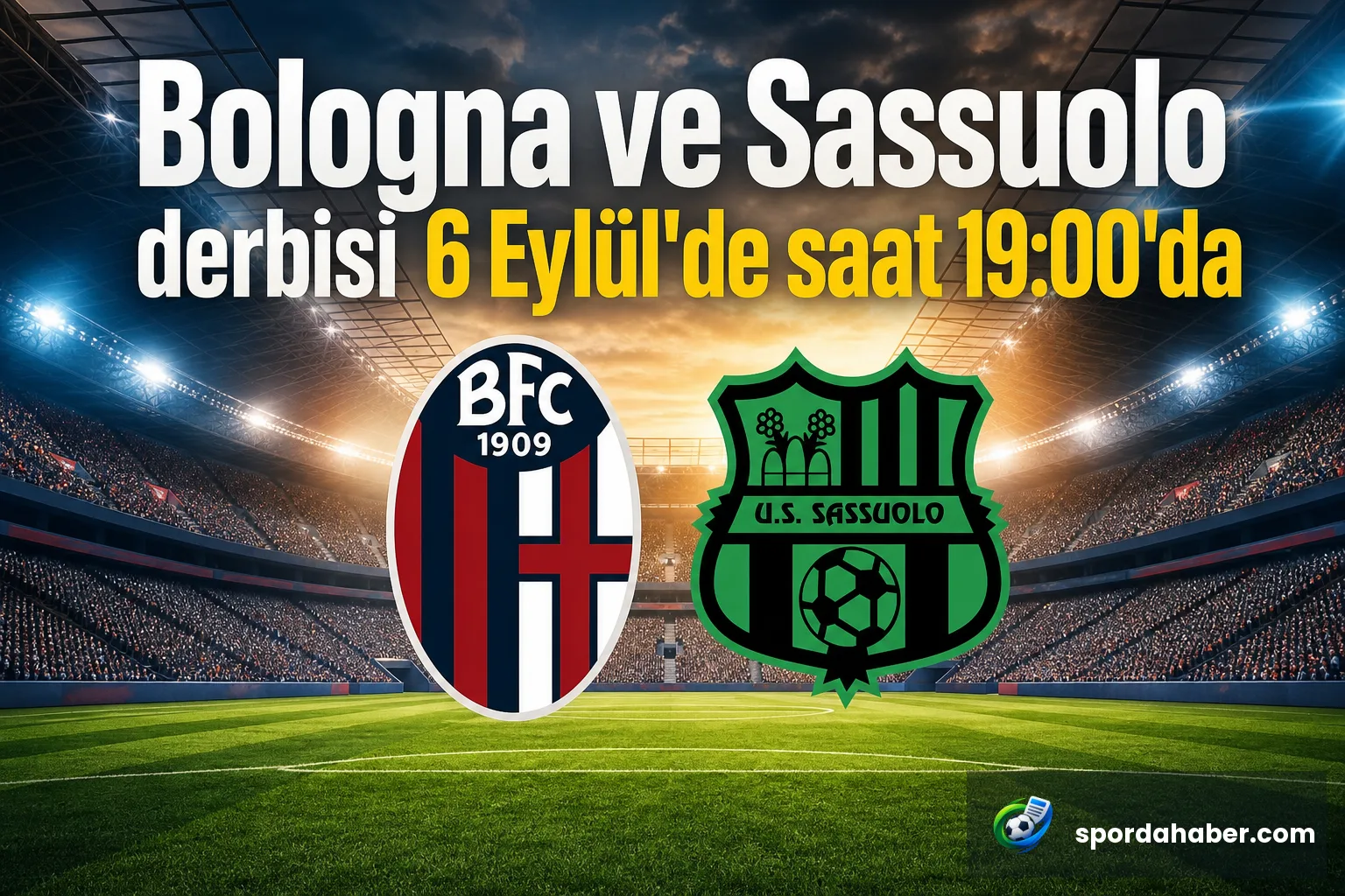 Bologna ve Sassuolo derbisi 6 Eylül'de saat 19:00'da