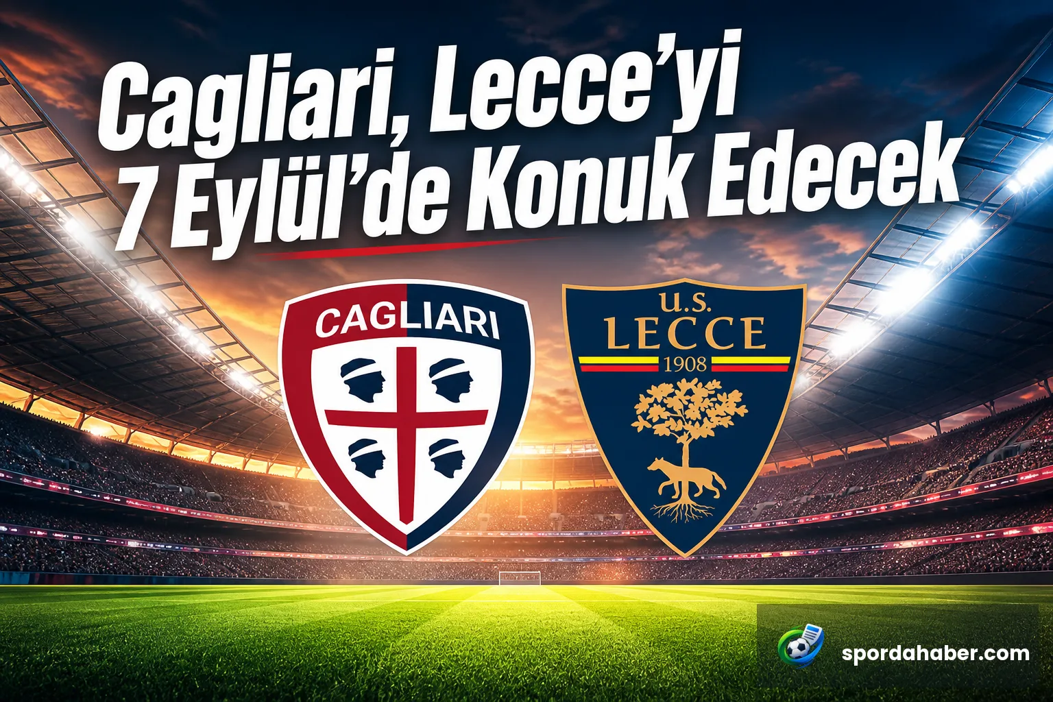 Cagliari, Lecce'yi 7 Eylül'de Konuk Edecek