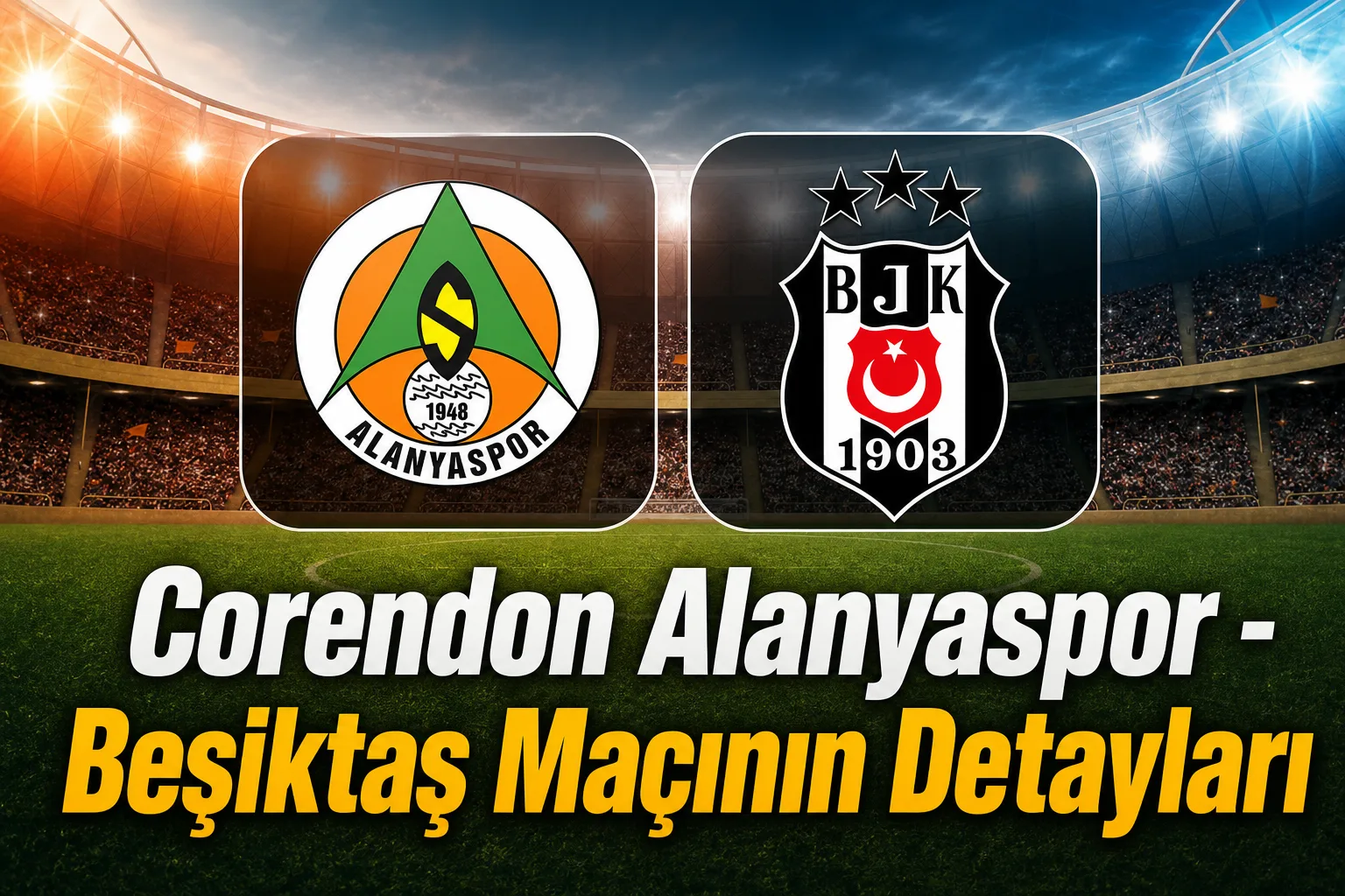 Corendon Alanyaspor - Beşiktaş Maçının Detayları