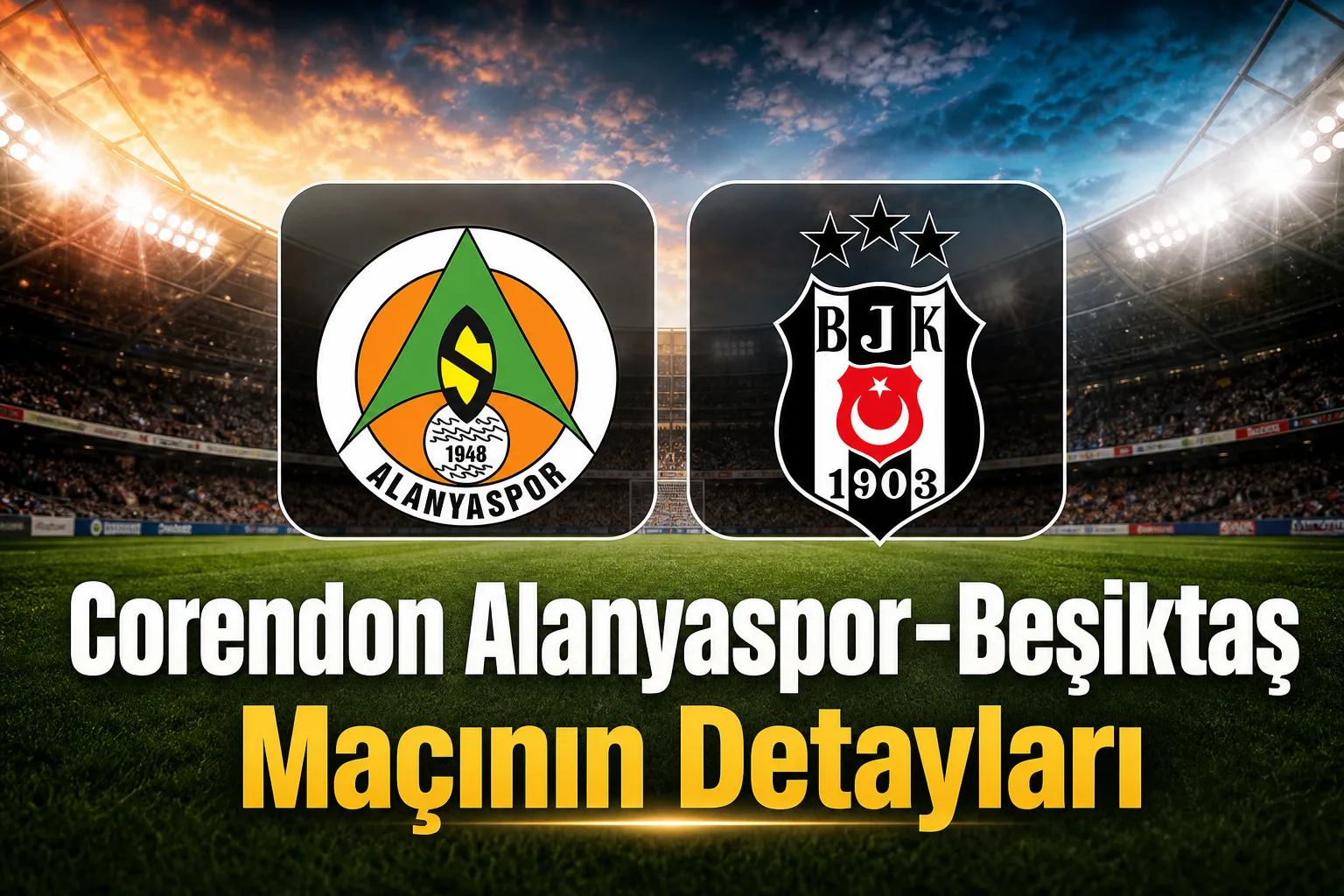 Corendon Alanyaspor-Beşiktaş Maçının Detayları