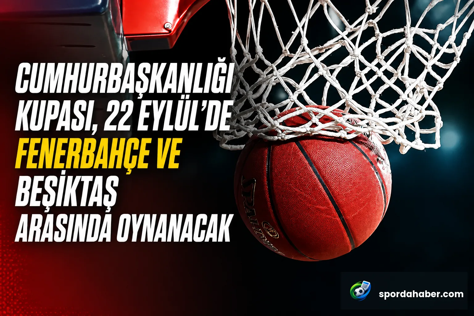 Cumhurbaşkanlığı Kupası, 22 Eylül'de Fenerbahçe ve Beşiktaş Arasında Oynanacak