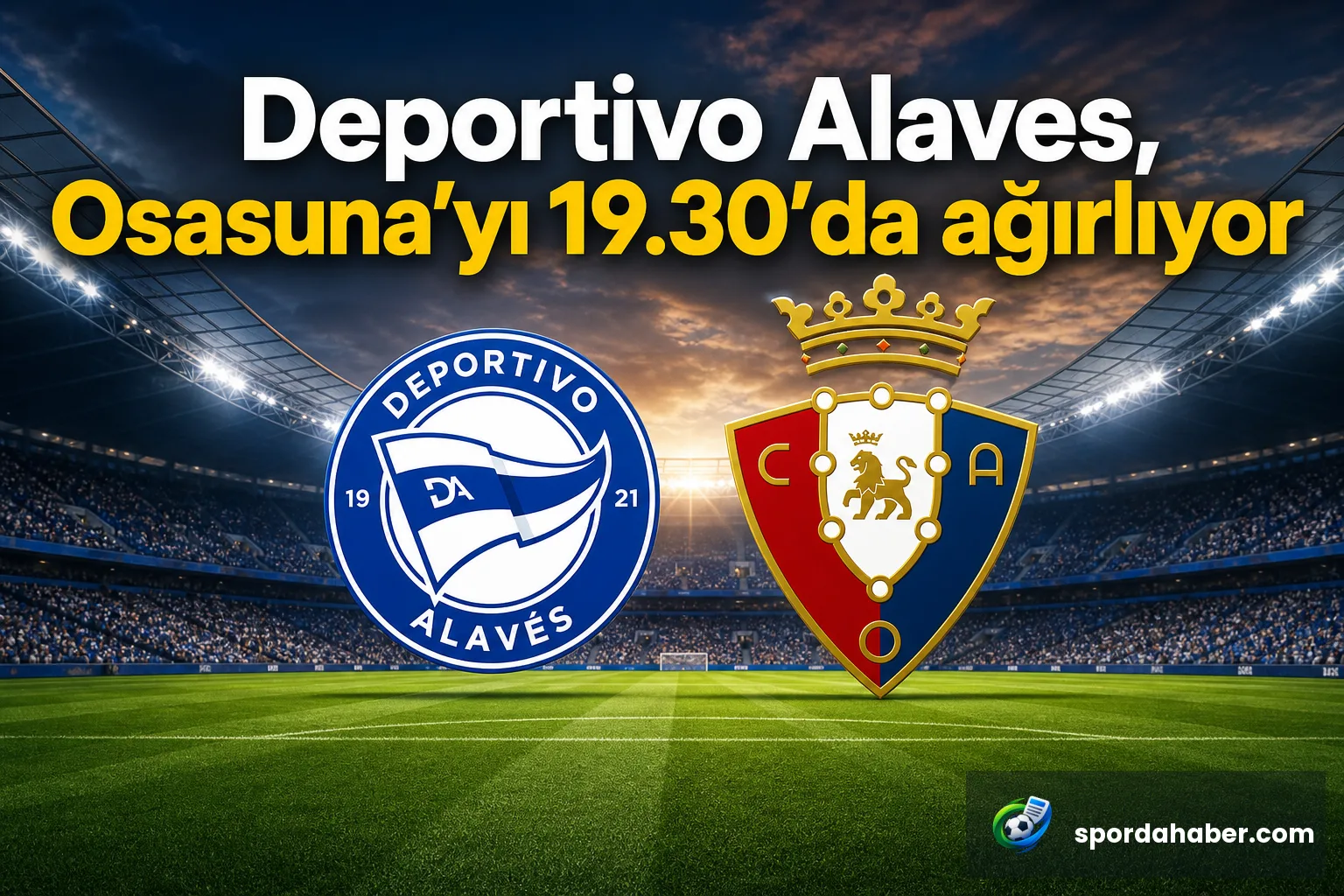 Deportivo Alaves, Osasuna'yı 19.30'da ağırlıyor