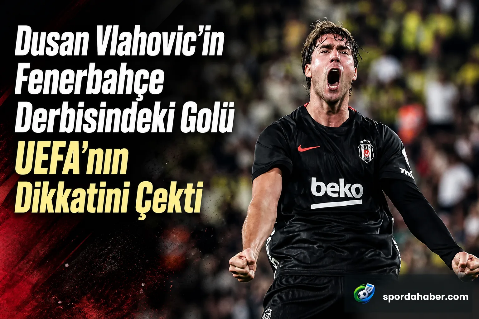 Dusan Vlahovic'in Fenerbahçe Derbisindeki Golü UEFA'nın Dikkatini Çekti