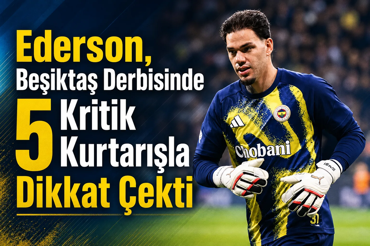Ederson, Beşiktaş Derbisinde 5 Kritik Kurtarışla Dikkat Çekti