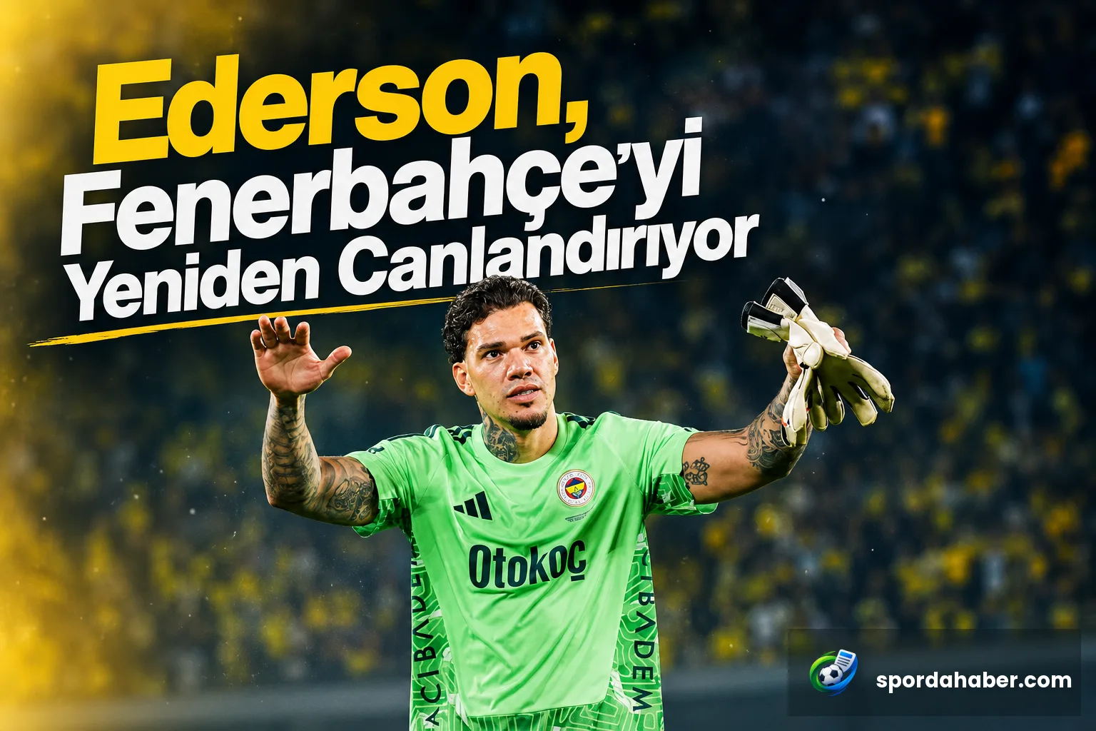 Ederson, Fenerbahçe'yi Yeniden Canlandırıyor