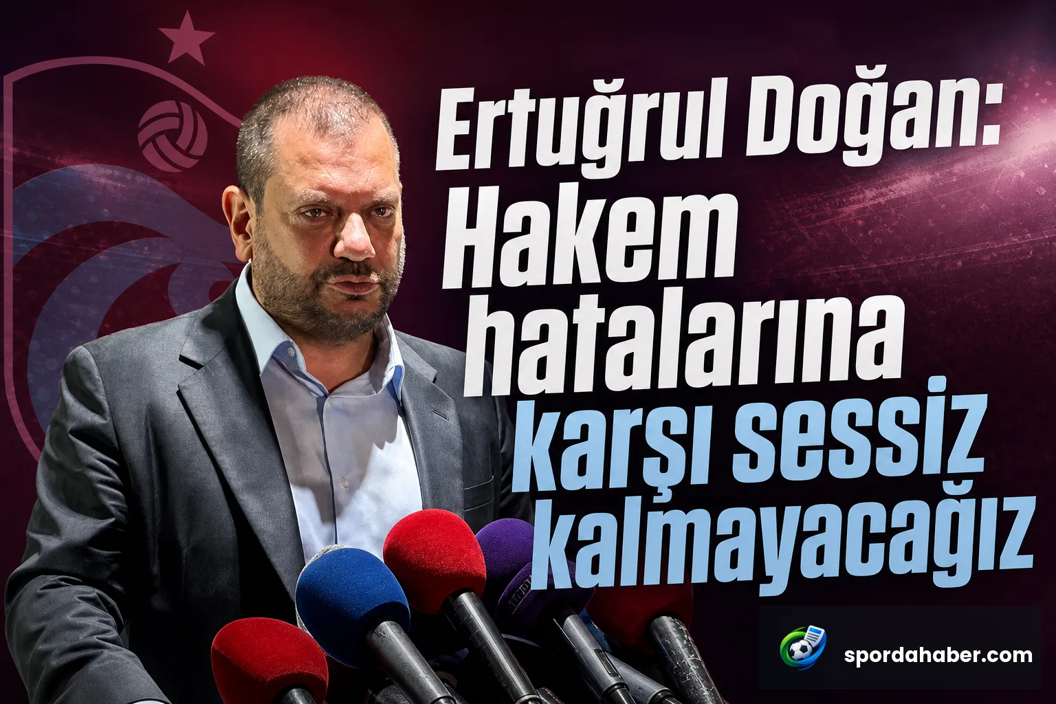 Ertuğrul Doğan: Hakem hatalarına karşı sessiz kalmayacağız