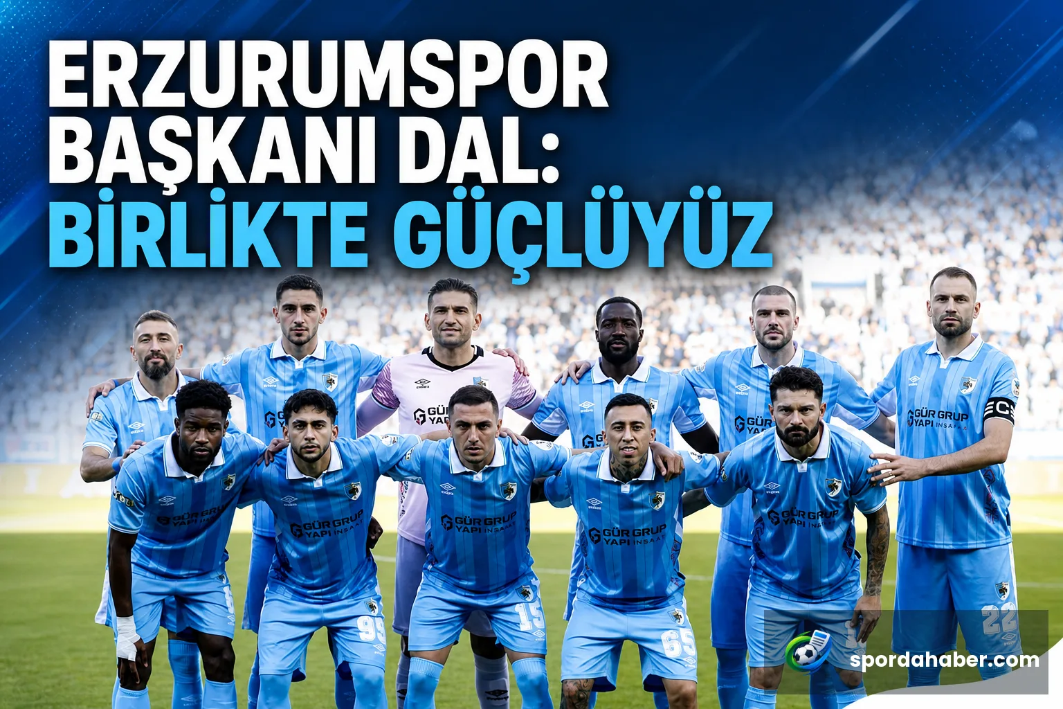 Erzurumspor Başkanı Dal: Birlikte güçlüyüz