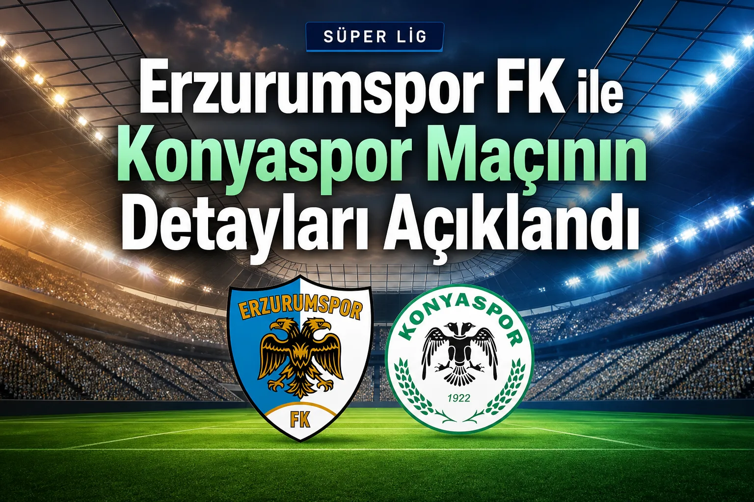 Erzurumspor FK ile Konyaspor Maçının Detayları Açıklandı