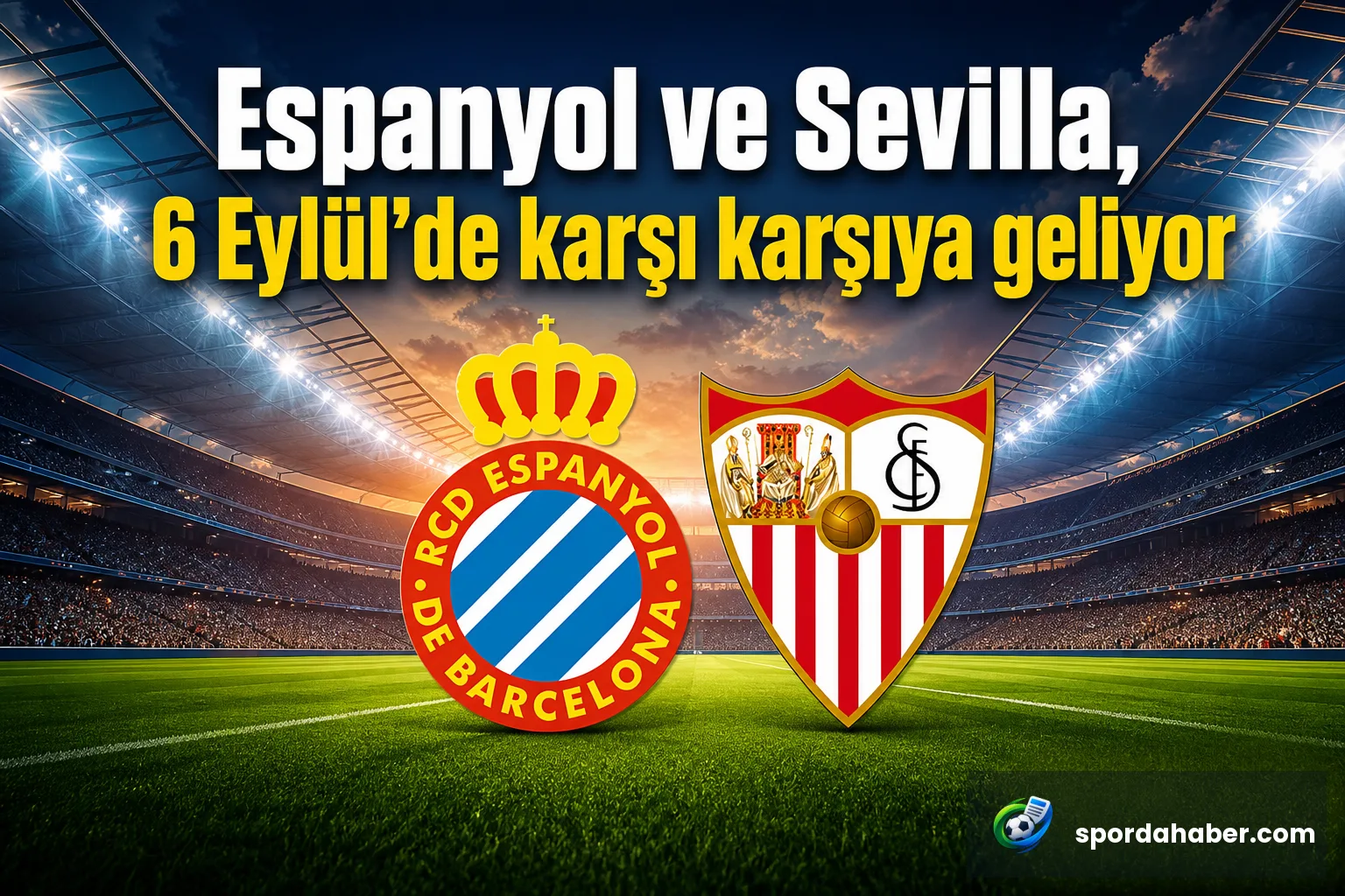 Espanyol ve Sevilla, 6 Eylül'de karşı karşıya geliyor