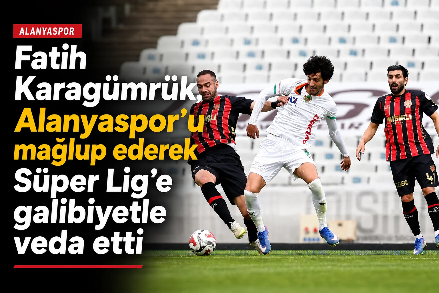 Fatih Karagümrük, Alanyaspor'u mağlup ederek Süper Lig'e galibiyetle veda etti
