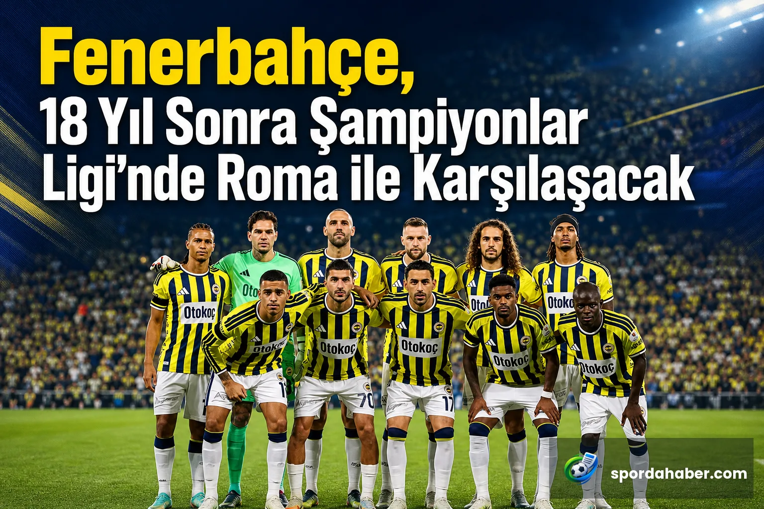 Fenerbahçe, 18 Yıl Sonra Şampiyonlar Ligi'nde Roma ile Karşılaşacak