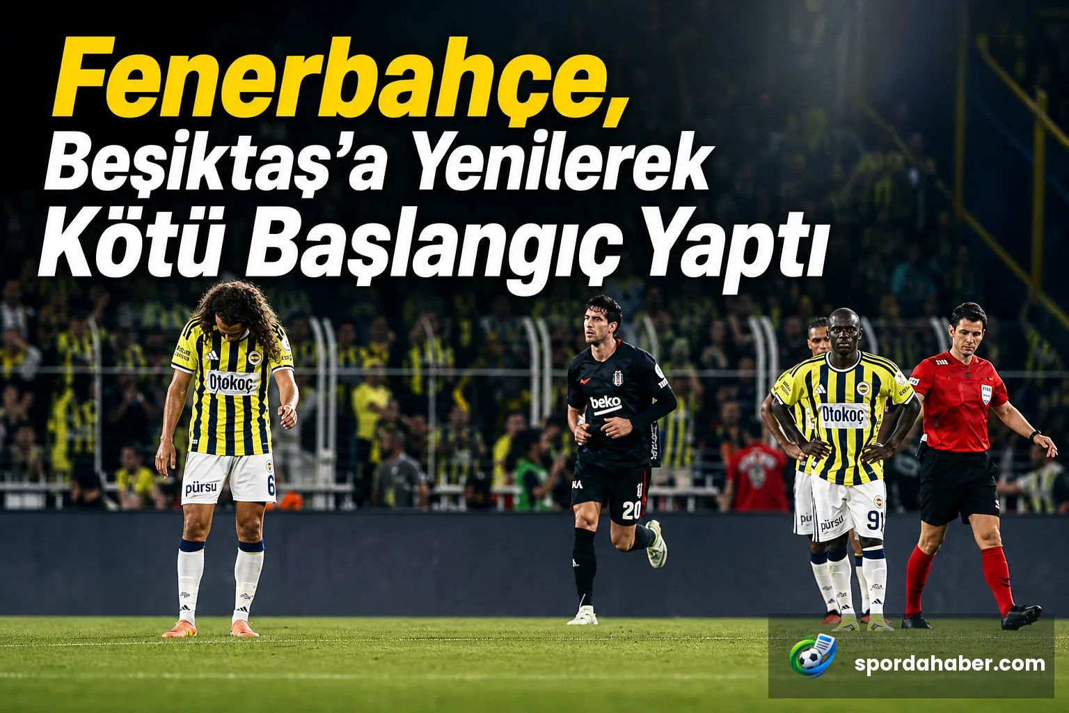 Fenerbahçe, Beşiktaş'a Yenilerek Kötü Başlangıç Yaptı