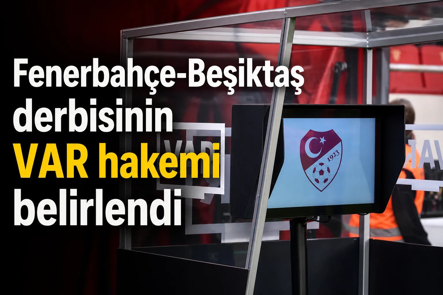 Fenerbahçe-Beşiktaş derbisinin VAR hakemi belirlendi