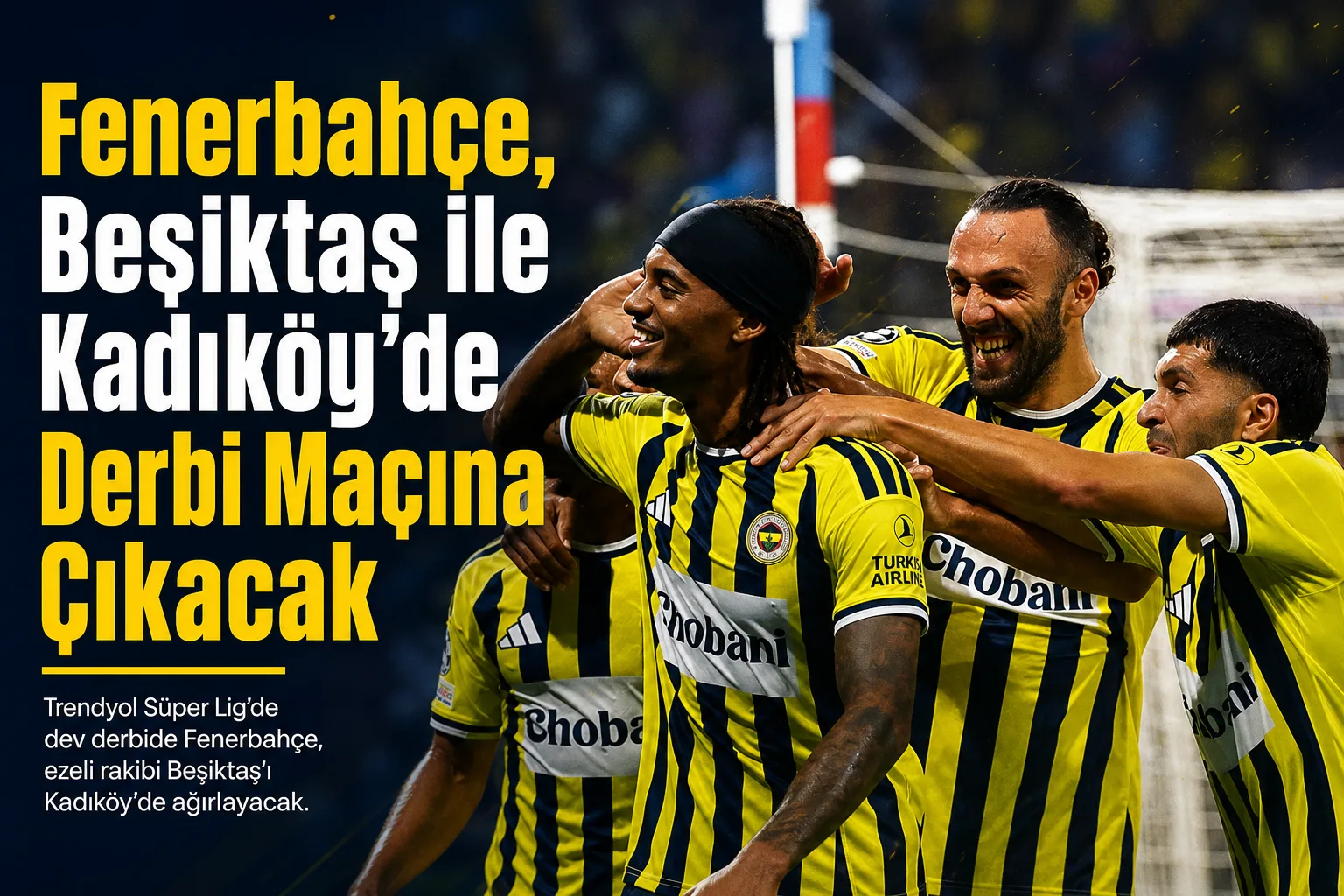 Fenerbahçe, Beşiktaş ile Kadıköy'de Derbi Maçına Çıkacak