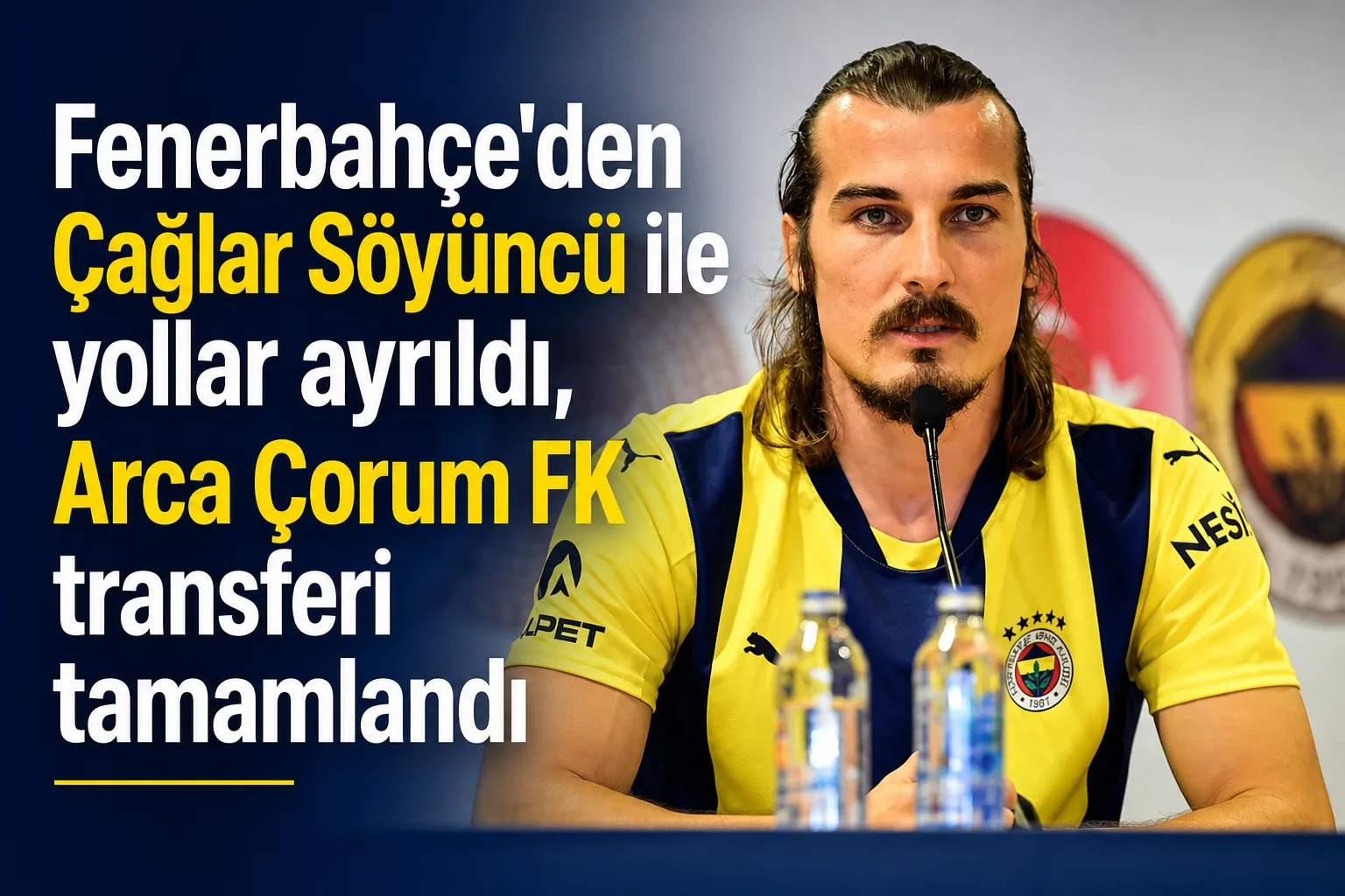 Fenerbahçe'den Çağlar Söyüncü ile yollar ayrıldı, Arca Çorum FK transferi tamamlandı