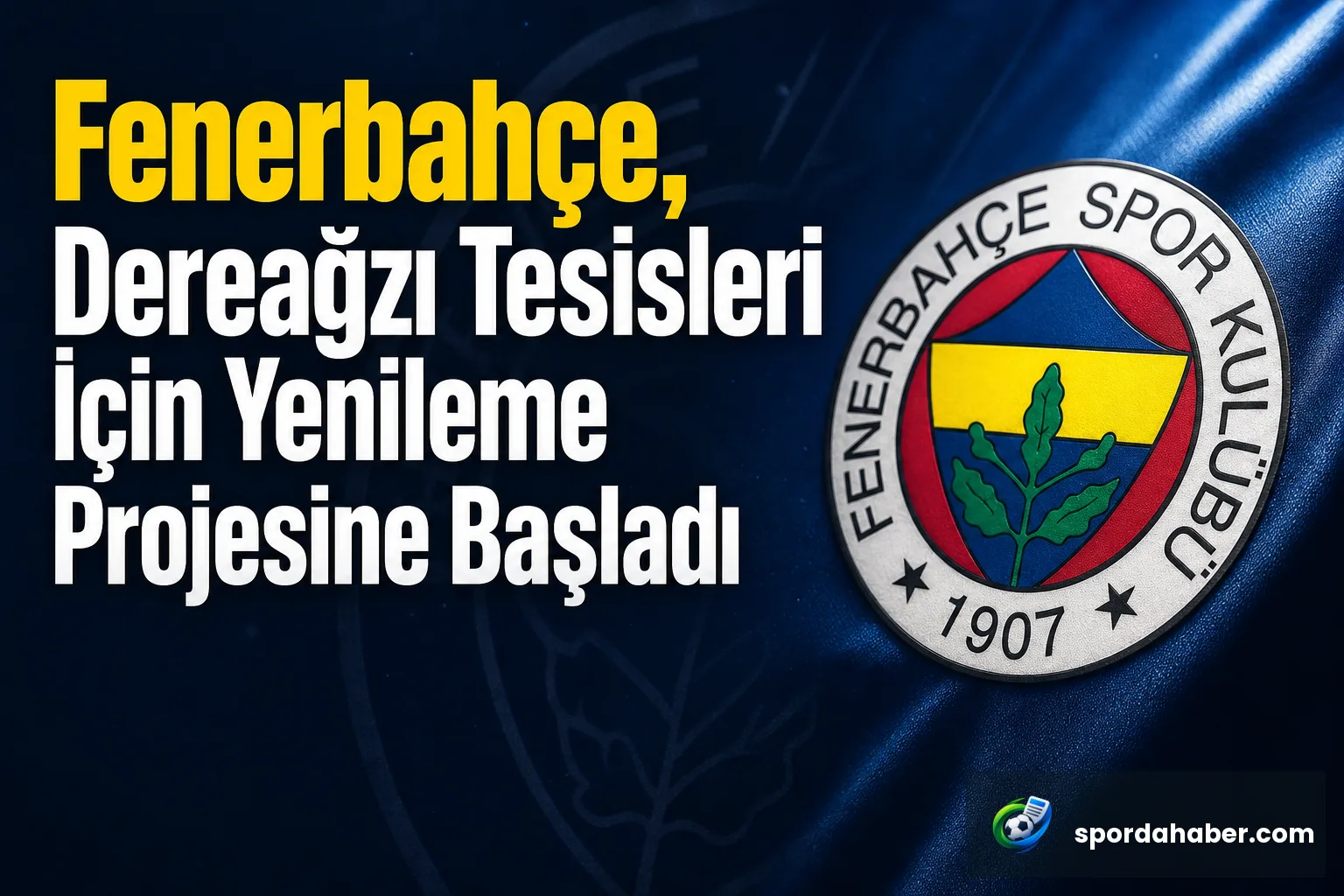 Fenerbahçe, Dereağzı Tesisleri İçin Yenileme Projesine Başladı