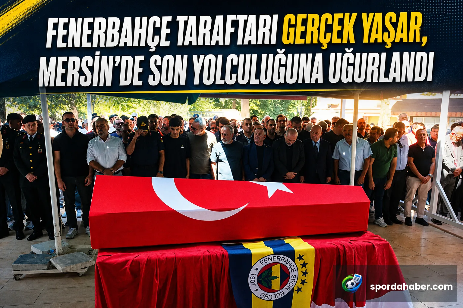 Fenerbahçe Taraftarı Gerçek Yaşar, Mersin'de Son Yolculuğuna Uğurlandı
