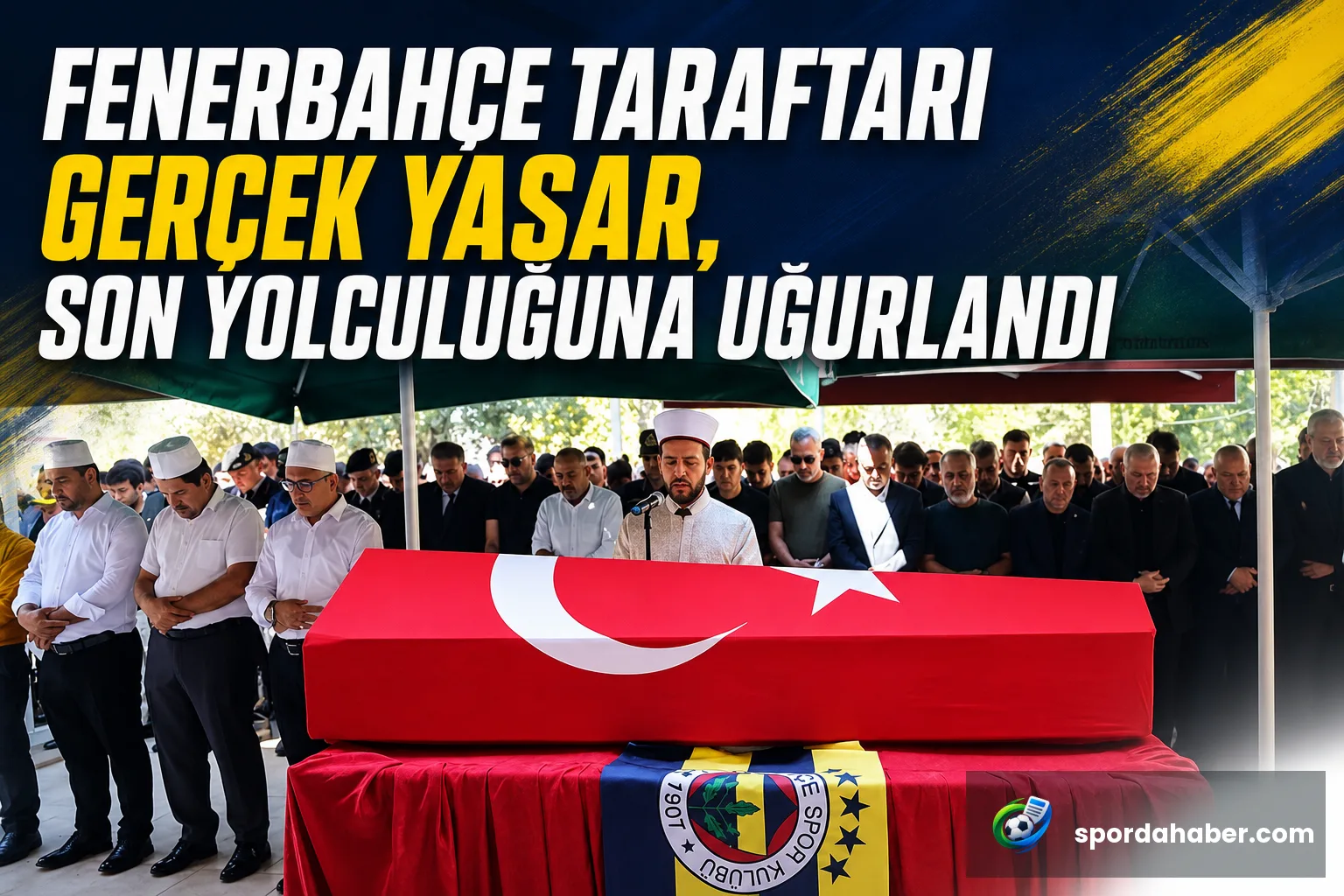 Fenerbahçe Taraftarı Gerçek Yaşar, Son Yolculuğuna Uğurlandı