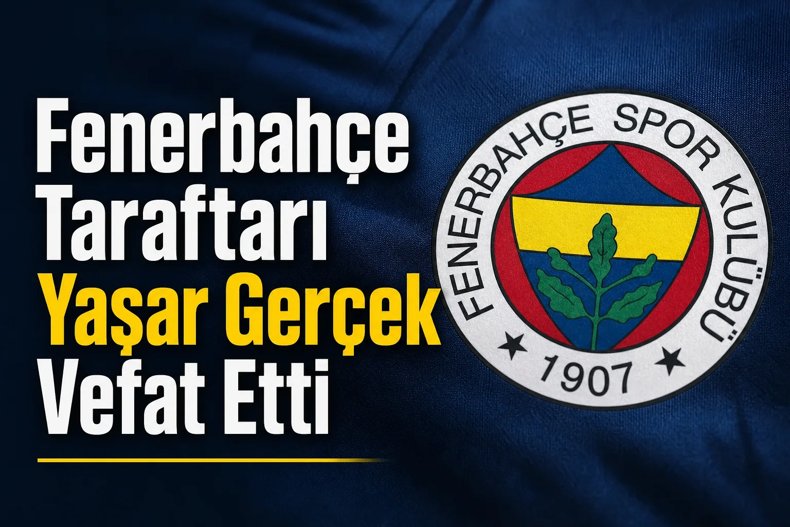 Fenerbahçe Taraftarı Yaşar Gerçek Vefat Etti
