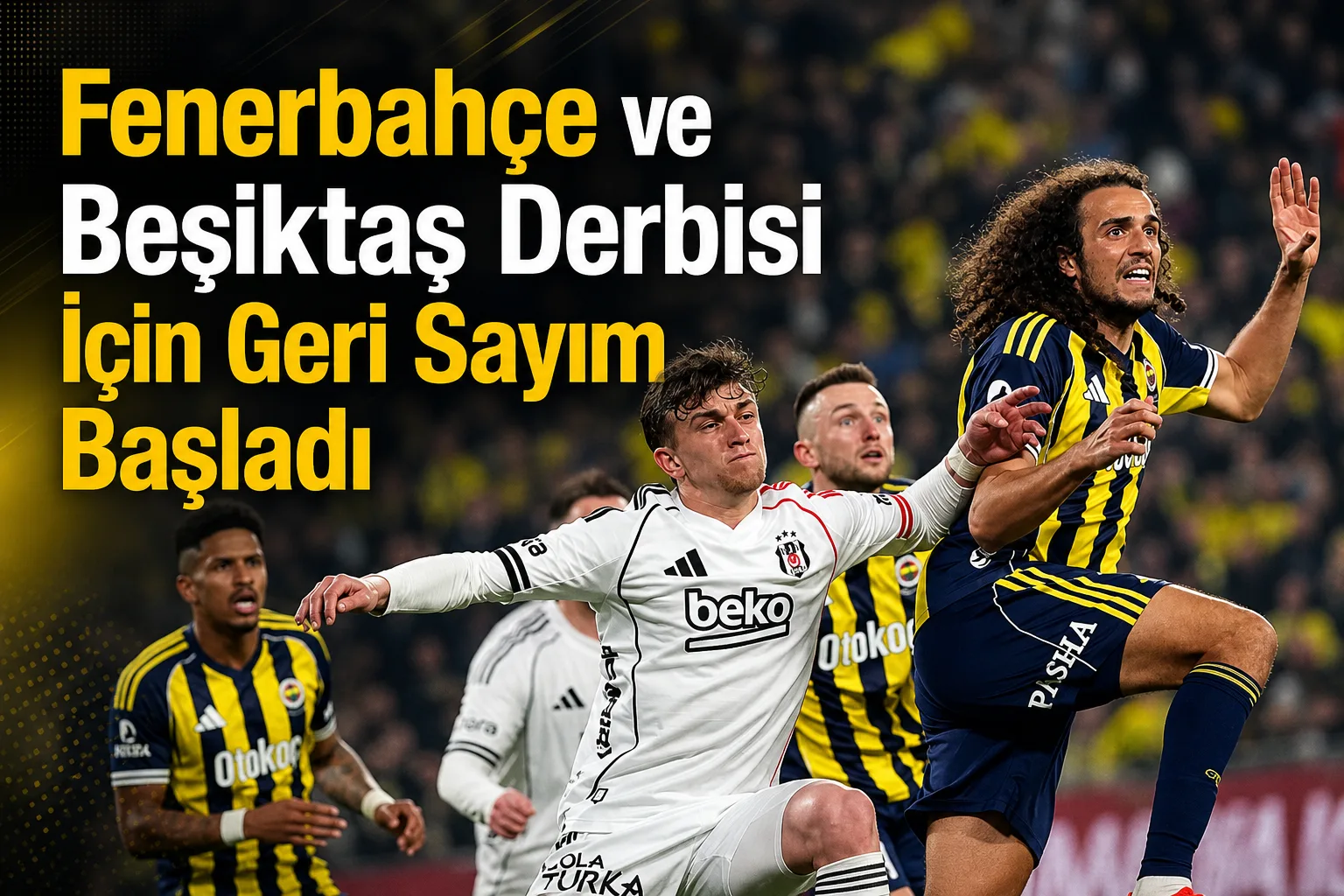 Fenerbahçe ve Beşiktaş Derbisi İçin Geri Sayım Başladı
