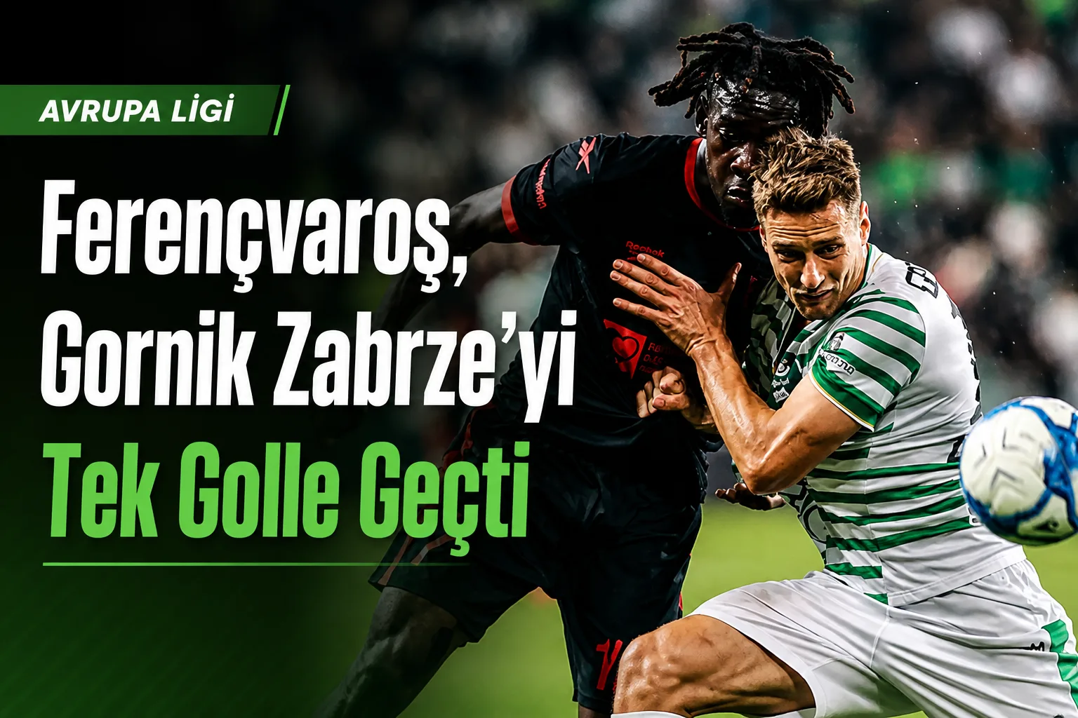 Ferençvaroş, Gornik Zabrze'yi Tek Golle Geçti