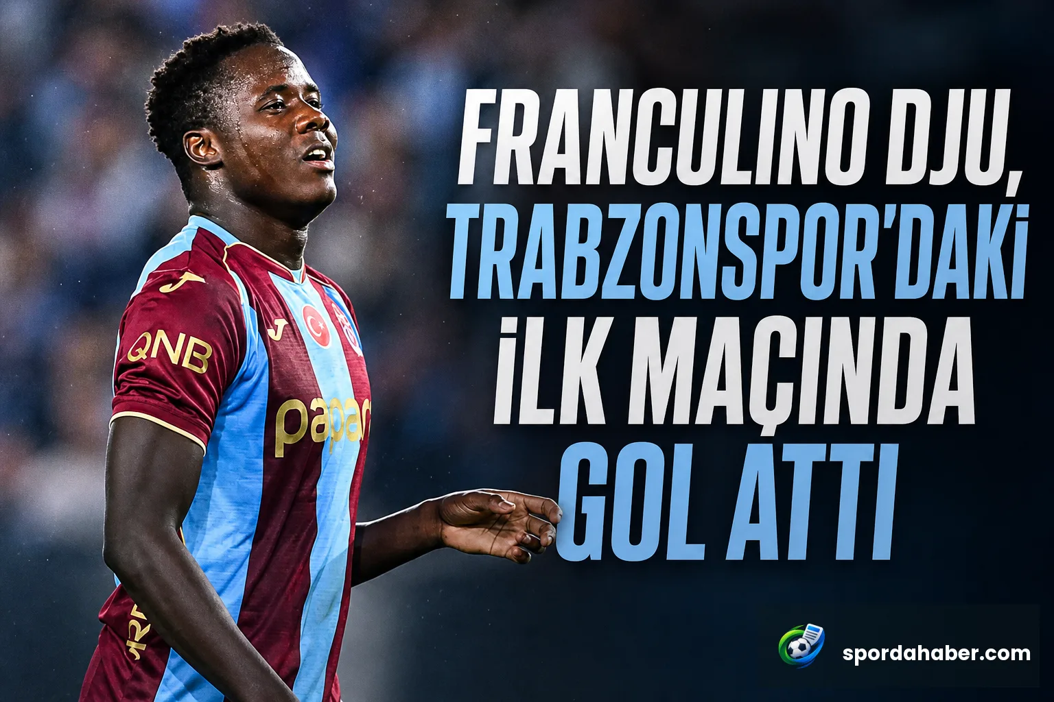 Franculino Dju, Trabzonspor'daki İlk Maçında Gol Attı