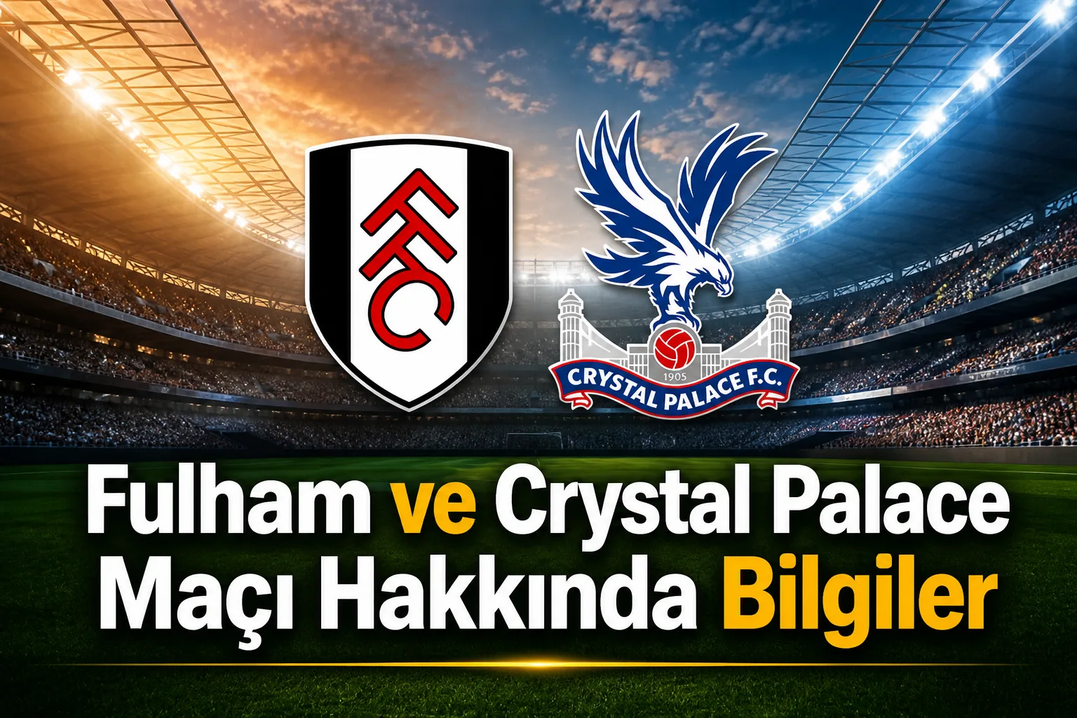 Fulham ve Crystal Palace Maçı Hakkında Bilgiler