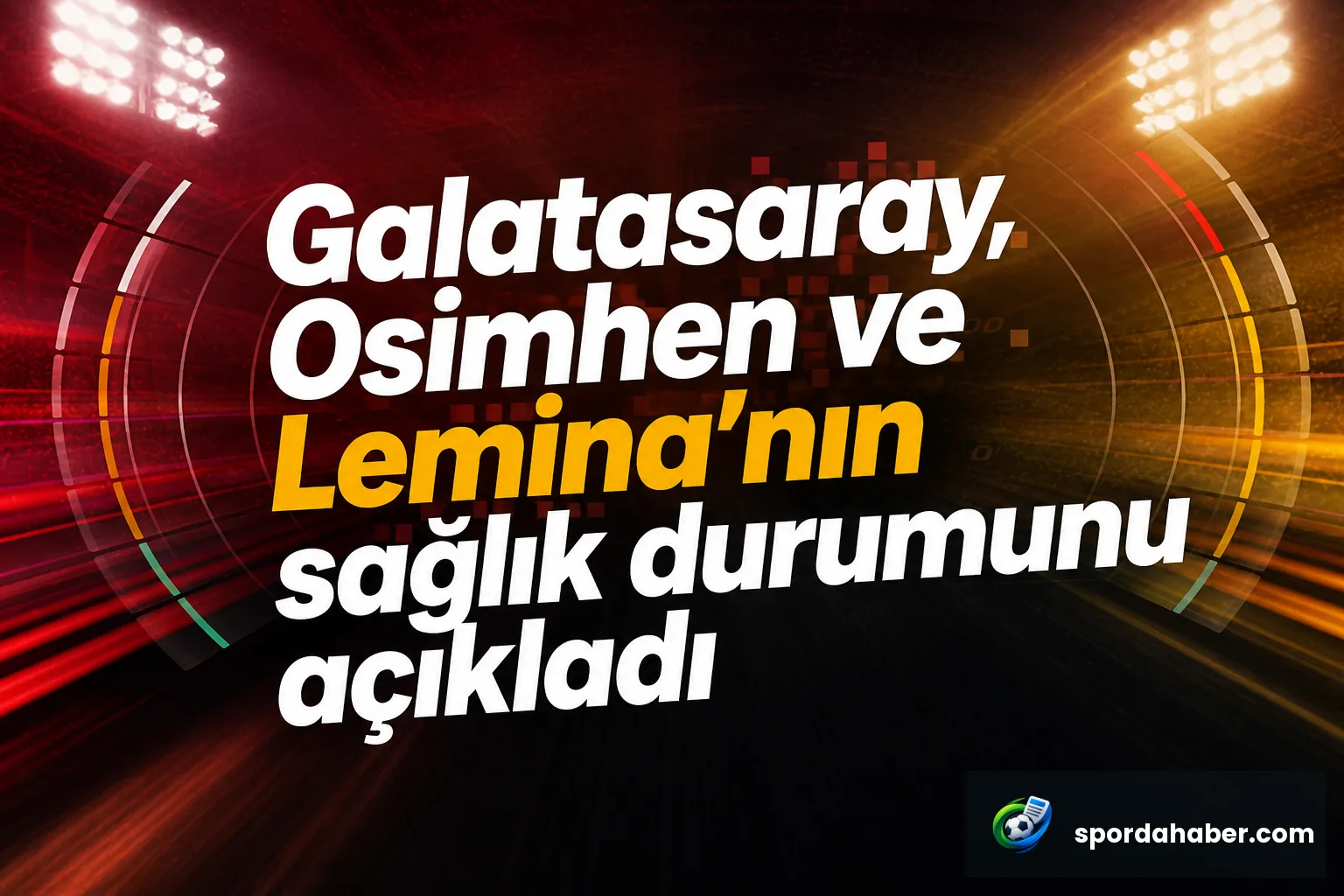 Galatasaray, Osimhen ve Lemina'nın sağlık durumunu açıkladı