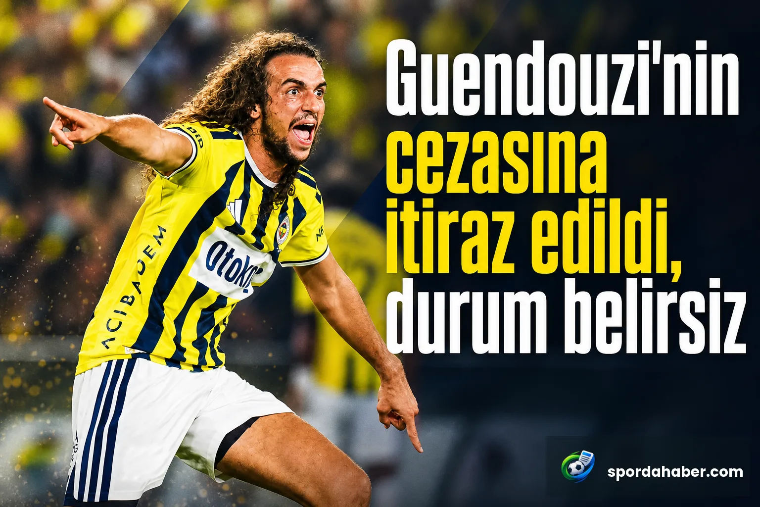 Guendouzi'nin cezasına itiraz edildi, durum belirsiz