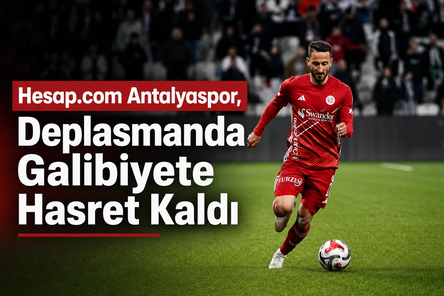 Hesap.com Antalyaspor, Deplasmanda Galibiyete Hasret Kaldı