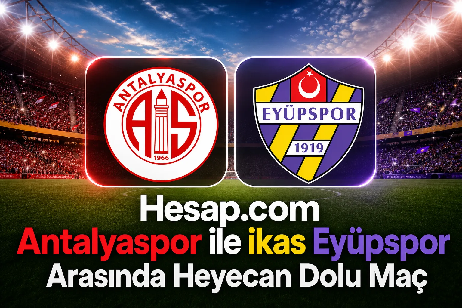 Hesap.com Antalyaspor ile ikas Eyüpspor Arasında Heyecan Dolu Maç